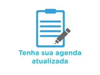Tenha sua agenda
atualizada
 