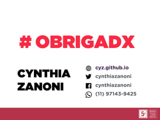 CYNTHIA
ZANONI
cyz.github.io
cynthiazanoni
cynthiazanoni
(11) 97143-9425
OBRIGADX#
 