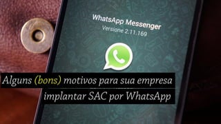 SAC por WhatsApp | Alguns (bons) motivos para você implantar na sua empresa