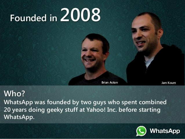 Founded in 2008 Brian Acton