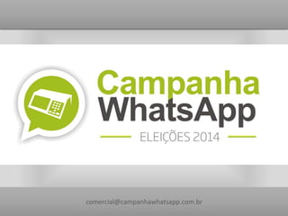 comercial@campanhawhatsapp.com.br
 