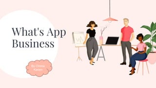 What's App
Business
By Omnia
Karam
 