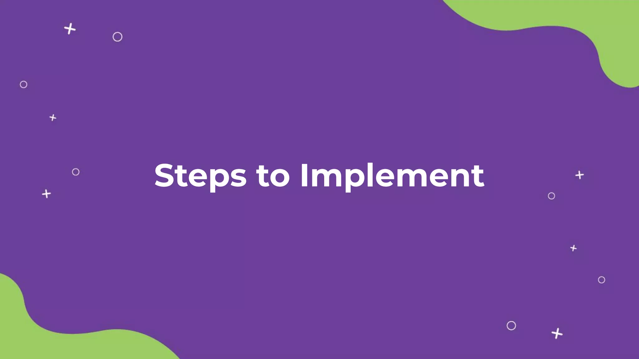Steps to Implement
 