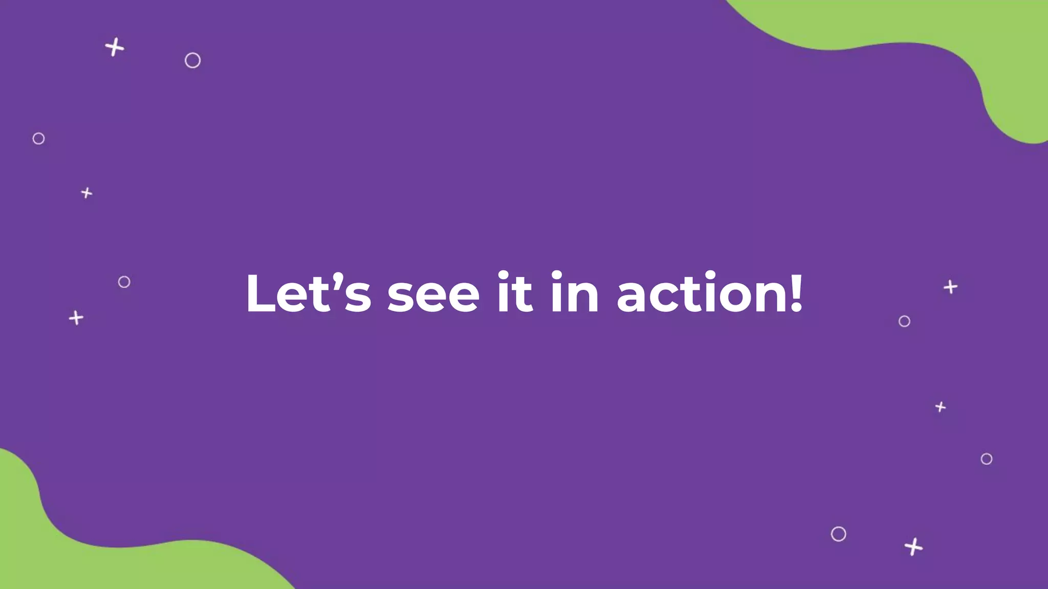 Let’s see it in action!
 