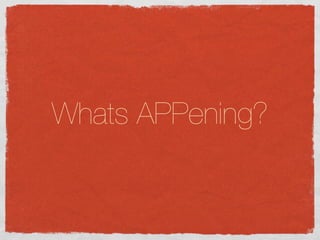 Whats APPening?
 