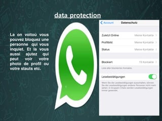 data protection
La on voitoù vous
pouvez bloquez une
personne qui vous
inquiet. Et la vous
aussi ajutez qui
peut voir votre
photo de profil ou
votre stauts etc.
 