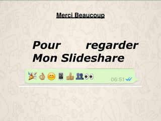 Merci Beaucoup
Pour regarder
Mon Slideshare
 