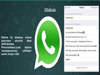Status
Dans le status vous
pouvez écrire des
diffréntes
Proverbes.Les lettre
vouspouvez utiliser
sont max.139
 