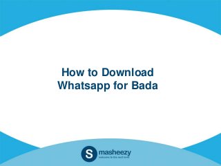 How to Download
Whatsapp for Bada
 