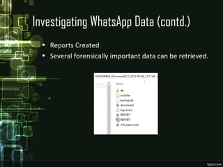 Investigating WhatsApp Data (contd.)
• Reports Created
• Several forensically important data can be retrieved.
 