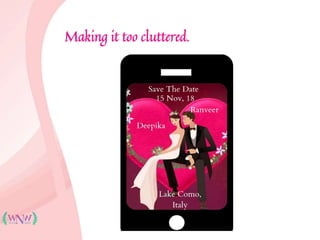 Making it too cluttered.
 