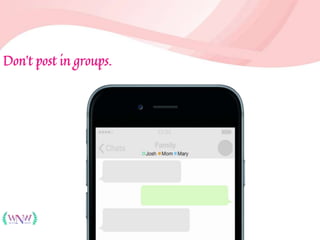 Don’t post in groups.
 