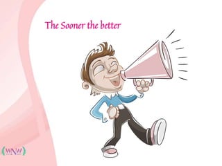 The Sooner the better
 