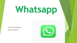 Whatsapp
JENNYFER ESPINOZA
MILADY BURGOS
 