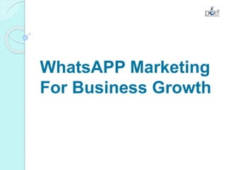 WhatsAPP Marketing
For Business Growth
 