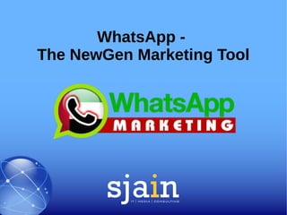 WhatsApp -
The NewGen Marketing Tool
 