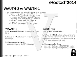 WAUTH-­‐2	
  vs	
  WAUTH-­‐1
- En cada sesión de WhatsApp hay 4 claves:	

	

 - Cifrado RC4: cliente -> servidor	

	

 - C...