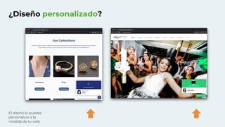 ¿Diseño personalizado?
El diseño lo puedes
personalizar a la
medida de tu web.
 