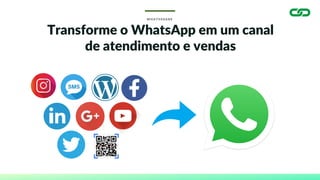 W H A T S S H A R E
Transforme o WhatsApp em um canal
de atendimento e vendas
 