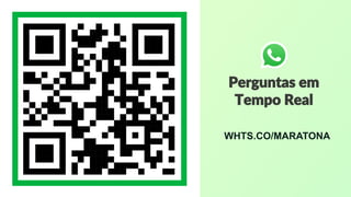 WHTS.CO/MARATONA
Perguntas em
Tempo Real
 