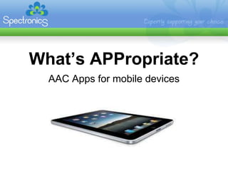 What’s APPropriate?
  AAC Apps for mobile devices
 