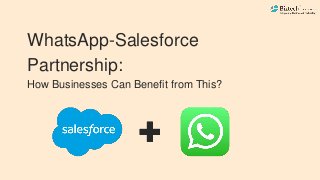 WhatsApp-Salesforce
Partnership:
How Businesses Can Benefit from This?
 