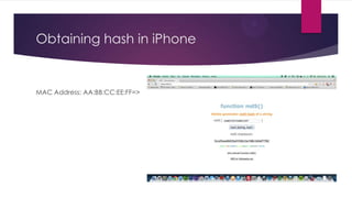 Obtaining hash in iPhone
MAC Address: AA:BB:CC:EE:FF=>
 