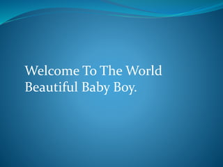 Welcome To The World
Beautiful Baby Boy.
 