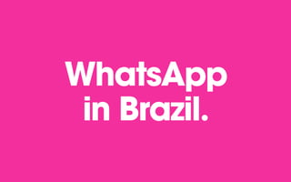 WhatsApp
in Brazil.
 