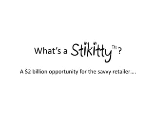 What’s a                            ?

A $2 billion opportunity for the savvy retailer….
 