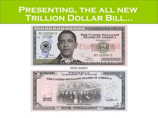 Presenting, the all new  Trillion Dollar Bill… 