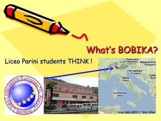     What’s BOBIKA? Liceo Parini students THINK ! 
