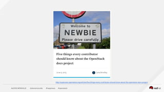 ALEXIS MONVILLE @alexismonville #happiness #openstack
http://superuser.openstack.org/articles/five-things-every-contributor-should-know-about-the-openstack-docs-project
 