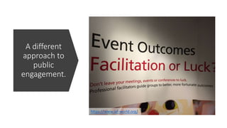 A different
approach to
public
engagement.
https://www.iaf-world.org/
 