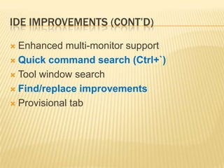 IDE Improvements (cont’d)Enhanced multi-monitor supportQuick command search (Ctrl+`)Tool window searchFind/replace improvementsProvisional tab
