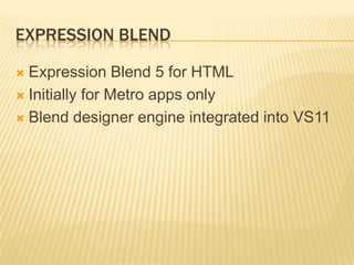 Expression BlendExpression Blend 5 for HTMLInitially for Metro apps onlyBlend designer engine integrated into VS11