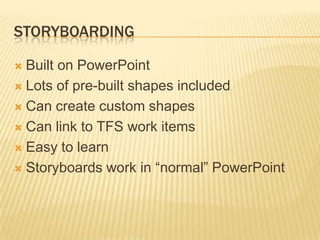 StoryboardingBuilt on PowerPointLots of pre-built shapes includedCan create custom shapesCan link to TFS work itemsEasy to learnStoryboards work in “normal” PowerPoint