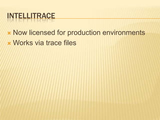 IntelliTraceNow licensed for production environmentsWorks via trace files