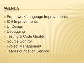 AgendaFramework/Language ImprovementsIDE ImprovementsUI DesignDebuggingTesting & Code QualitySource ControlProject ManagementTeam Foundation Service