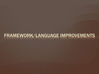 Framework/Language Improvements