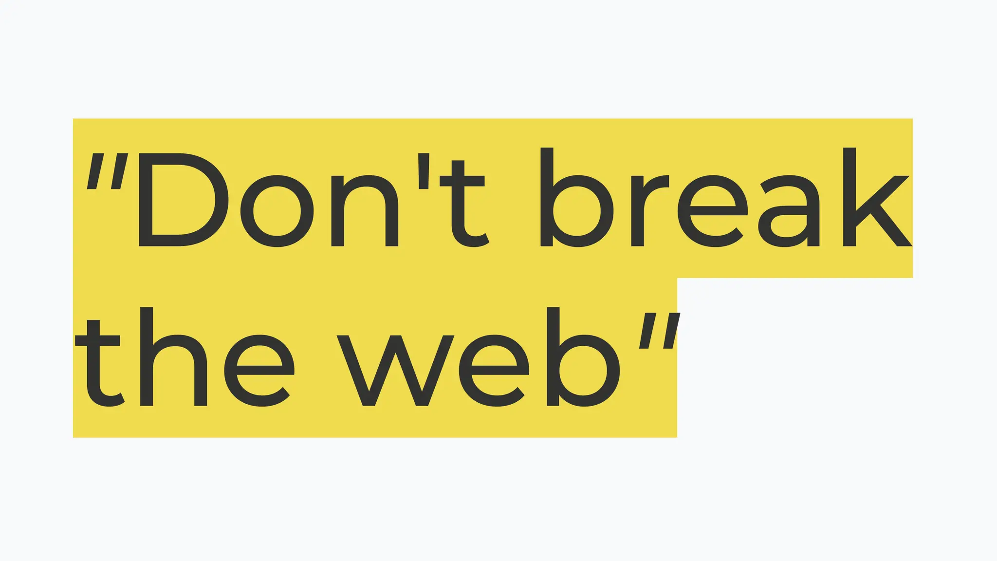 "Don't break
the web"
 