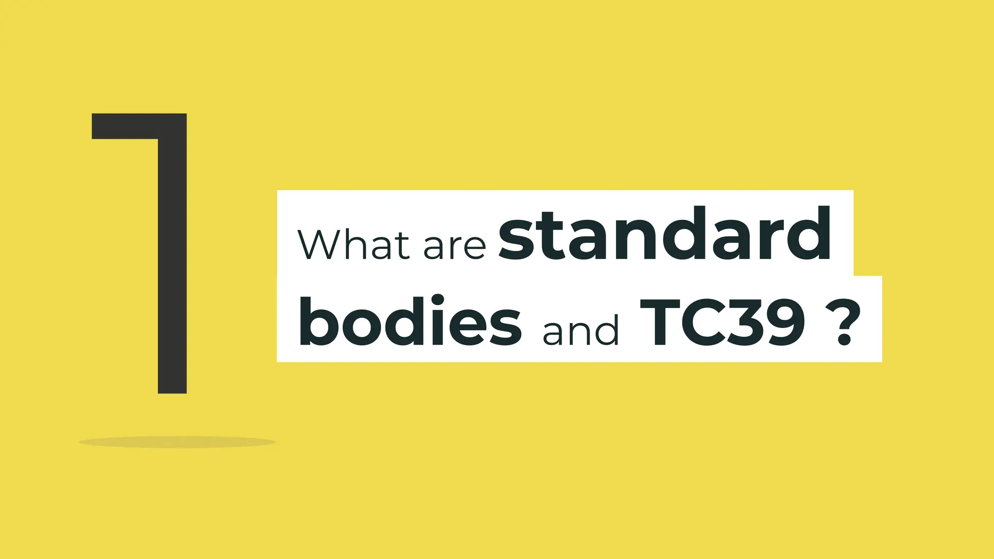 .What are standard.
.bodies and TC39 ?.
1
 