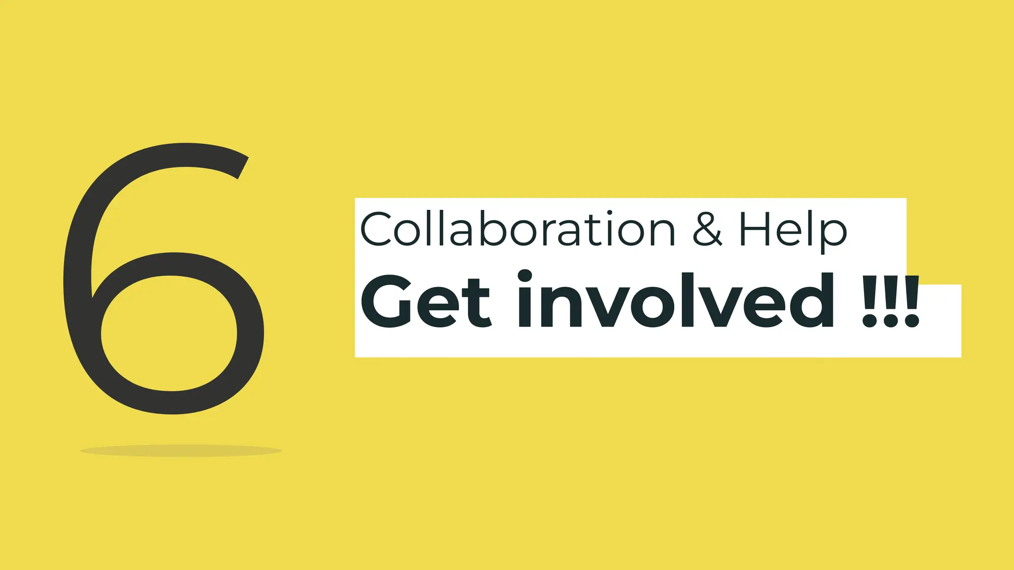 Collaboration & Help
Get involved !!!
6
 