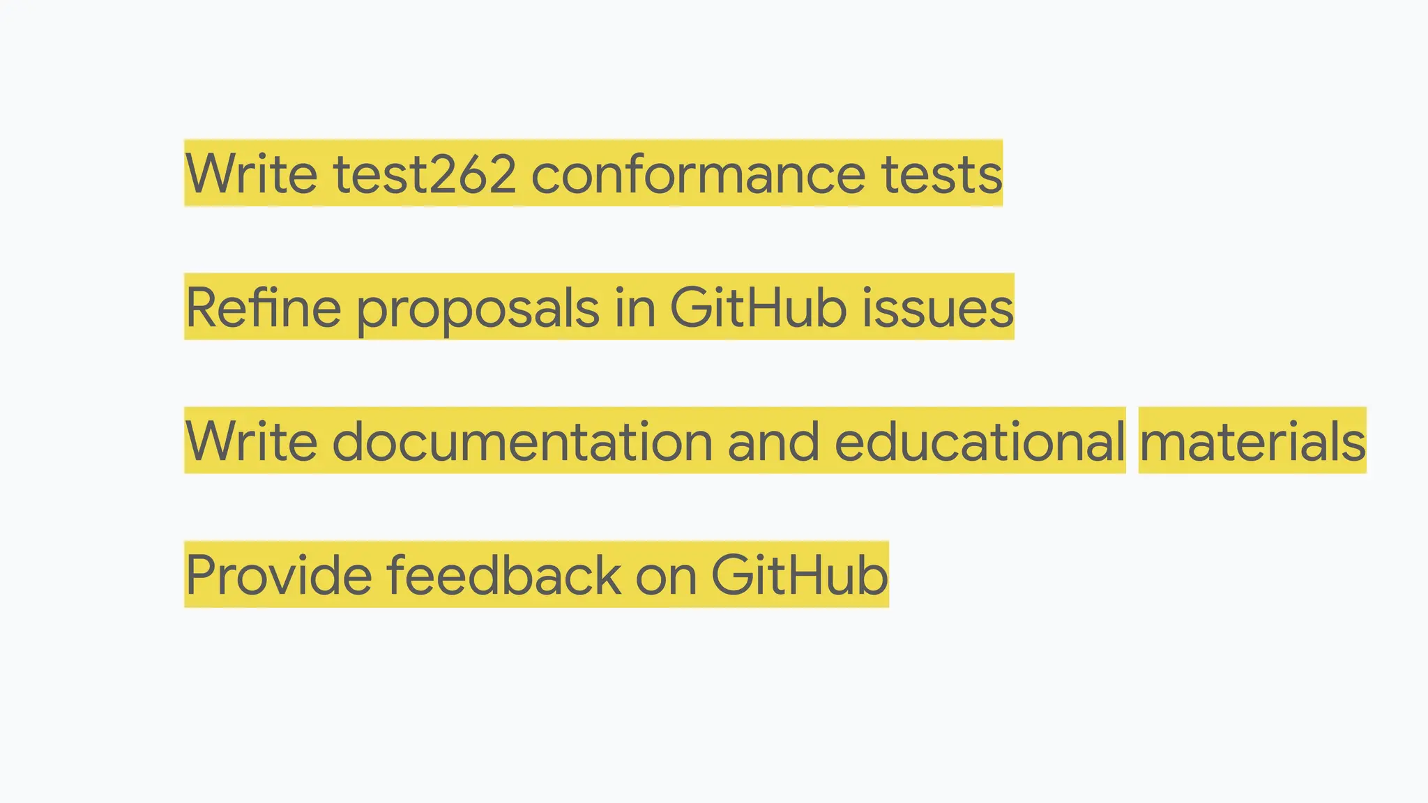 Write test262 conformance tests
Refine proposals in GitHub issues
Write documentation and educational materials
Provide feedback on GitHub
��
��
��
��
 