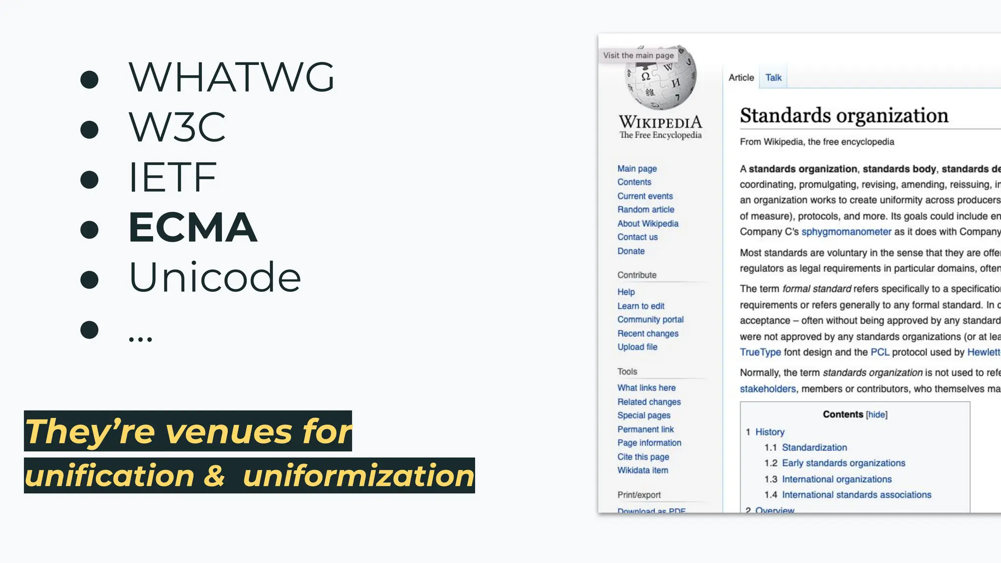 They’re venues for
uniﬁcation & uniformization
● WHATWG
● W3C
● IETF
● ECMA
● Unicode
● …
 