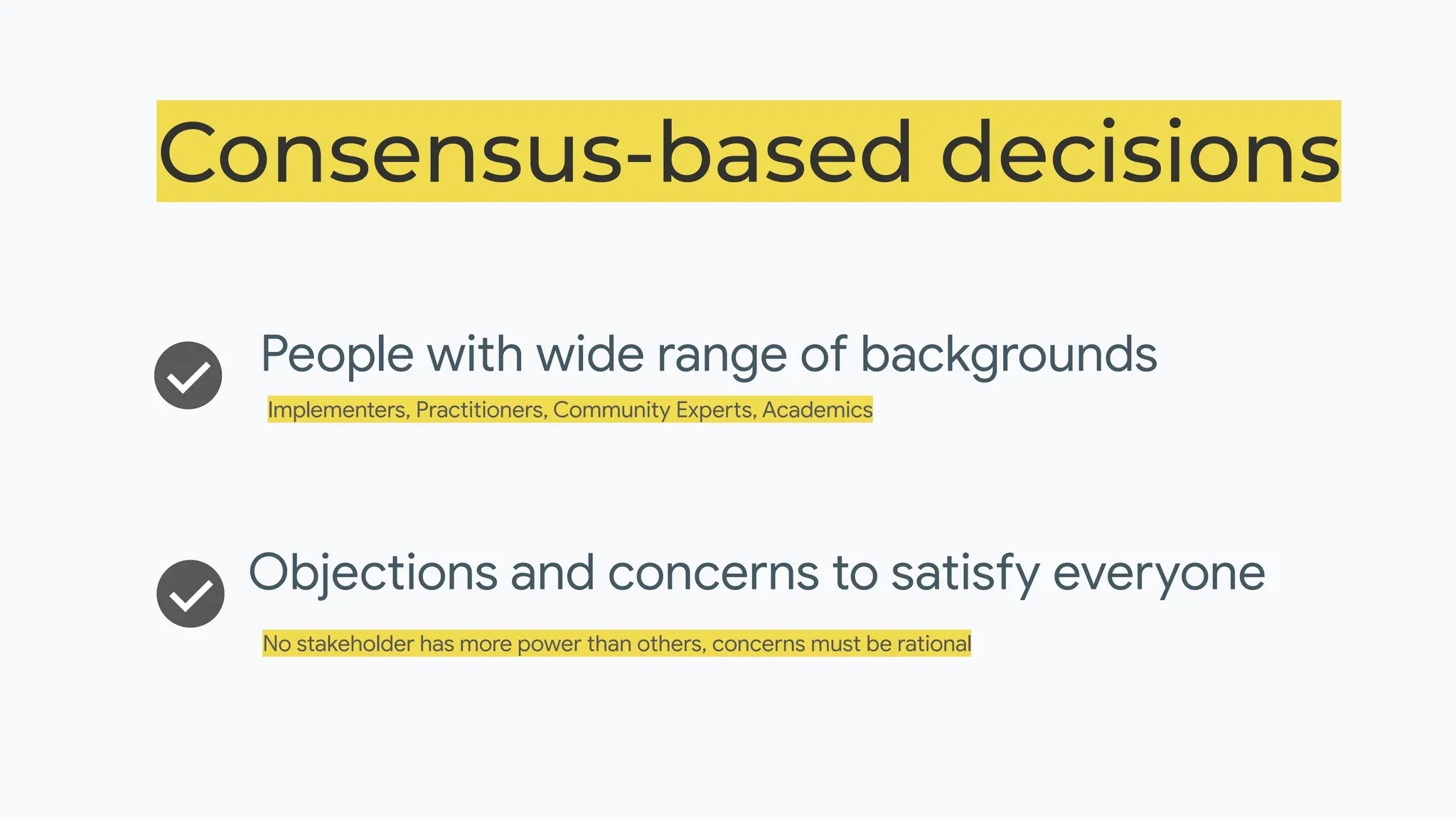 Consensus-based decisions
People with wide range of backgrounds
Implementers, Practitioners, Community Experts, Academics
Objections and concerns to satisfy everyone
No stakeholder has more power than others, concerns must be rational
 