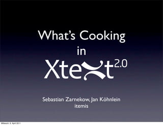 What’s Cooking
                                in


                          Sebastian Zarnekow, Jan Köhnlein
                                       itemis

Mittwoch, 6. April 2011
 