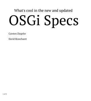 Carsten Ziegeler
David Bosschaert
What's cool in the new and updated
OSGi Specs
1 of 53
 