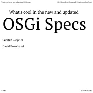 What's cool in the new and updated OSGi specs

ﬁle:///Users/david/clones/ece2013/eclipsecon.html?print

What's cool in the new and updated

OSGi Specs
Carsten Ziegeler
David Bosschaert

1 of 50

28/10/2013 07:56

 