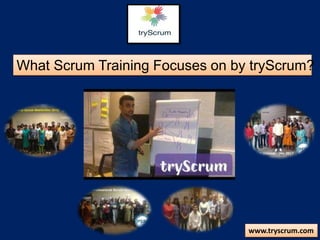 What Scrum Training Focuses on by tryScrum?
www.tryscrum.com
 
